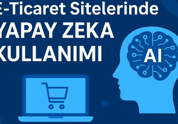 E-Ticaret Sitelerinde Yapay Zeka Kullanımı