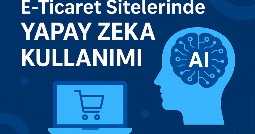 E-Ticaret Sitelerinde Yapay Zeka Kullanımı
